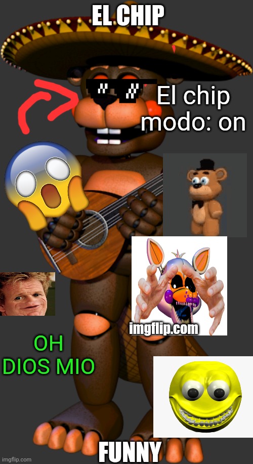 What the hell i just create | EL CHIP; El chip modo: on; OH DIOS MIO; imgflip.com; FUNNY | image tagged in fnaf 6,el chip,funny,chef gordon ramsay | made w/ Imgflip meme maker