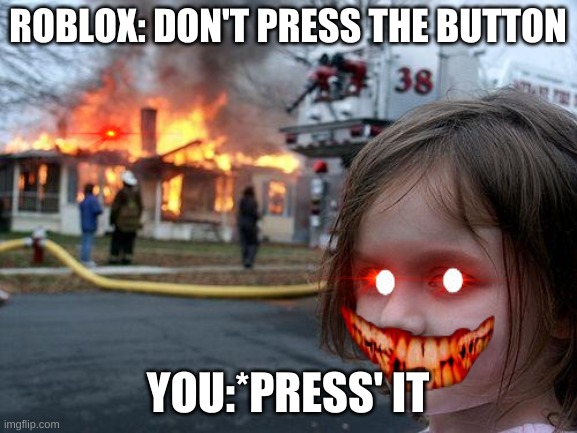 Disaster Girl Meme Imgflip - don t press the button roblox