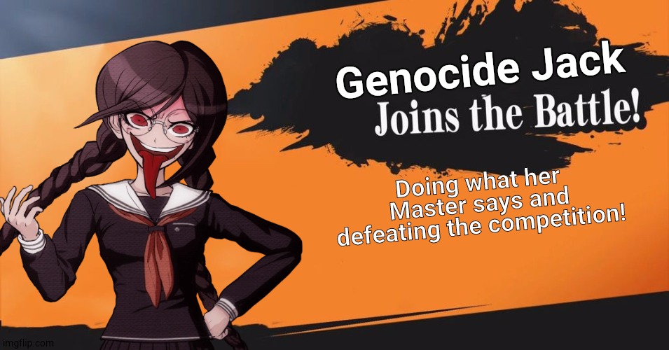 We need this! | Genocide Jack; Doing what her Master says and defeating the competition! | image tagged in danganronpa,genocide jack,super smash bros,danganronpa | made w/ Imgflip meme maker