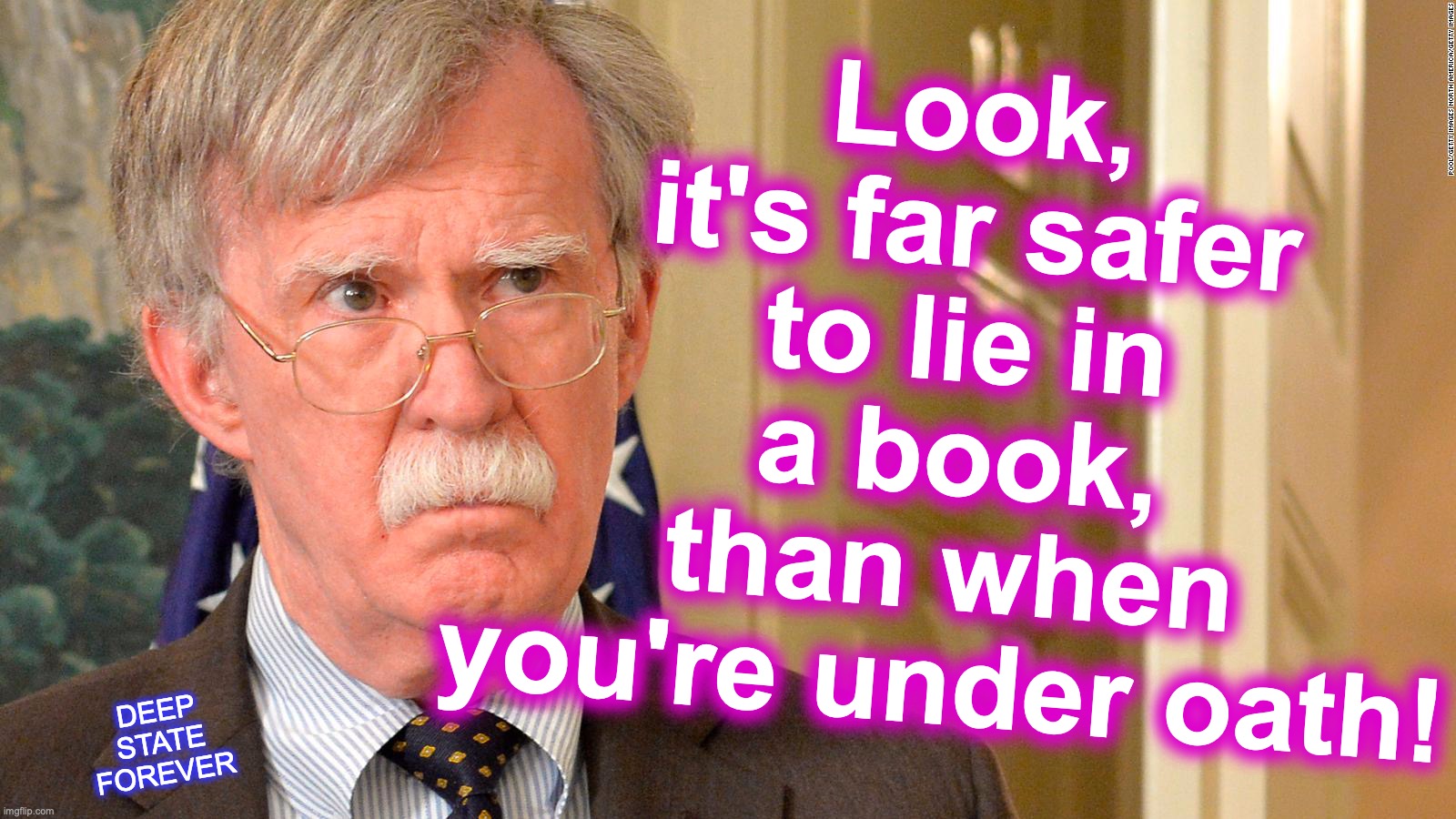 john bolton motto | Look, it's far safer to lie in a book, than when you're under oath! DEEP STATE FOREVER | image tagged in deep state,swamp,establishment | made w/ Imgflip meme maker