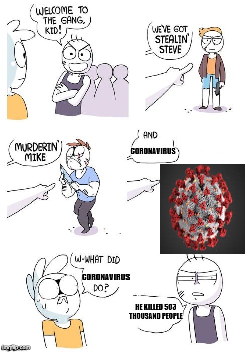 Crimes Johnson | CORONAVIRUS; CORONAVIRUS; HE KILLED 503 THOUSAND PEOPLE | image tagged in crimes johnson | made w/ Imgflip meme maker