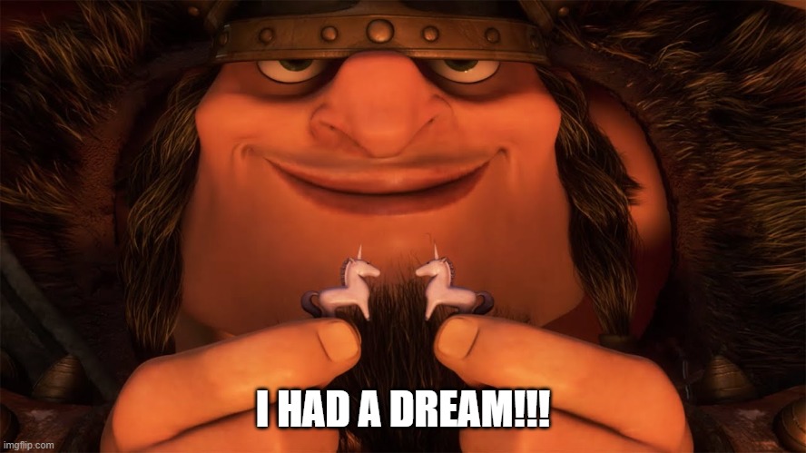 I had a dream | I HAD A DREAM!!! | image tagged in i had a dream | made w/ Imgflip meme maker