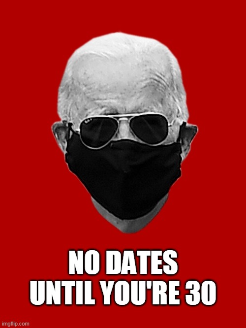 Sniff appeal | NO DATES UNTIL YOU'RE 30 | image tagged in biden | made w/ Imgflip meme maker