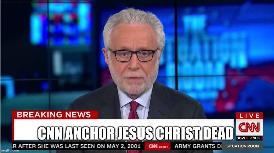 They wish | CNN ANCHOR JESUS CHRIST DEAD | image tagged in cnn wolf of fake news fanfiction | made w/ Imgflip meme maker