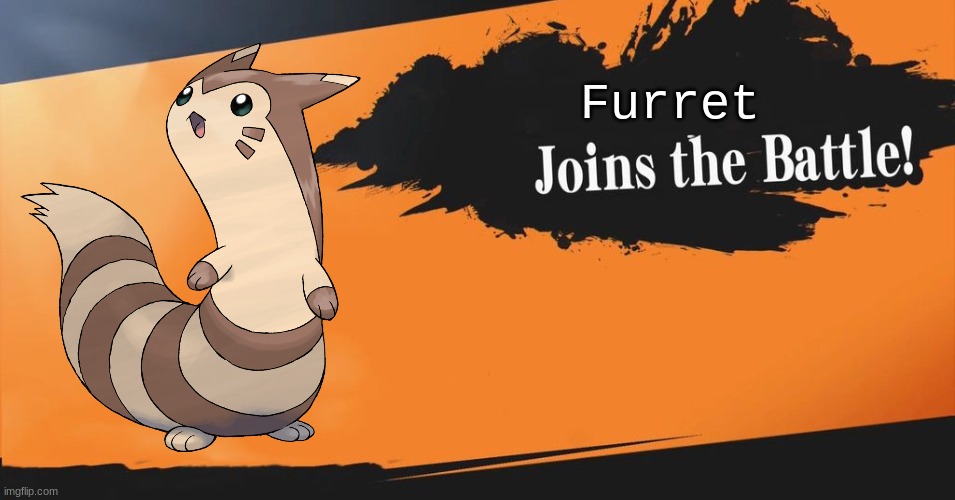 It's about time! | Furret | image tagged in smash bros,memes,furret | made w/ Imgflip meme maker
