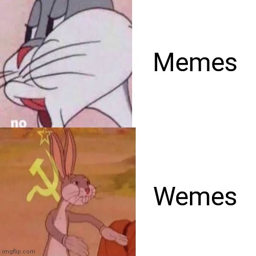 I posted this in middle school and MemesOverload stream, I wanted to see how it would do in fun stream | Memes; Wemes | image tagged in bugs bunny,communism | made w/ Imgflip meme maker