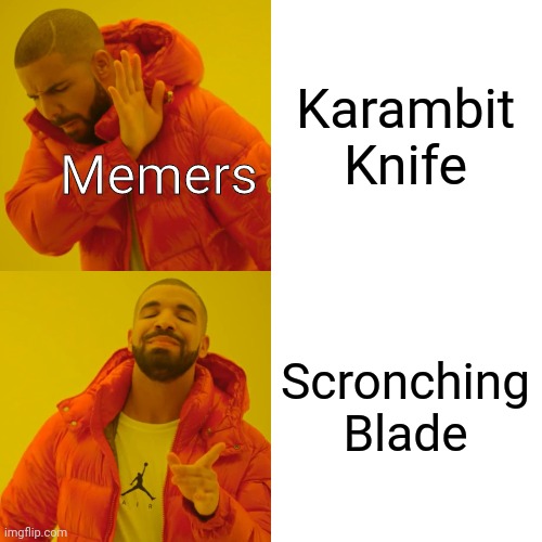 The scronching Blade, the most powerful weapon of all | Karambit Knife; Memers; Scronching Blade | image tagged in memes,surreal | made w/ Imgflip meme maker