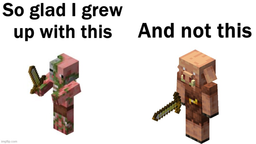 Pigmen | image tagged in so glad i grew up with this,memes,minecraft | made w/ Imgflip meme maker