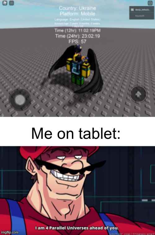Platform: MOBILE | Me on tablet: | image tagged in i am 4 parallel universes ahead of you,memes,roblox | made w/ Imgflip meme maker