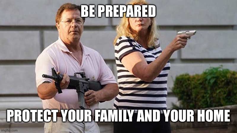 What are you gonna do when BLM comes for you? | BE PREPARED; PROTECT YOUR FAMILY AND YOUR HOME | image tagged in st louis gun couple,maga,trump 2020,second amendment,blm | made w/ Imgflip meme maker