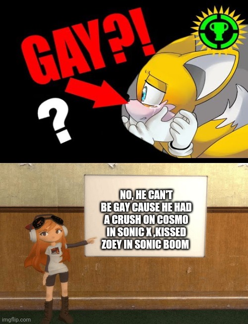 I'm making a valid point here | NO, HE CAN'T BE GAY CAUSE HE HAD A CRUSH ON COSMO IN SONIC X ,KISSED ZOEY IN SONIC BOOM | image tagged in smg4s meggy pointing at board,smg4,sonic,gay,tails,memes | made w/ Imgflip meme maker