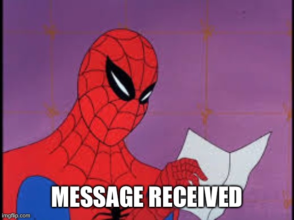 spiderman paper | MESSAGE RECEIVED | image tagged in spiderman paper | made w/ Imgflip meme maker