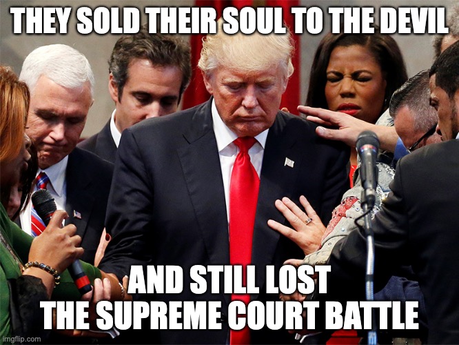 There is no win when you give up moral authority | THEY SOLD THEIR SOUL TO THE DEVIL; AND STILL LOST THE SUPREME COURT BATTLE | image tagged in trump and evangelical preachers | made w/ Imgflip meme maker