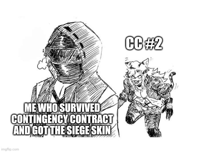 CC #2, coming right up | CC #2; ME WHO SURVIVED CONTINGENCY CONTRACT AND GOT THE SIEGE SKIN | image tagged in arknight's alex predator | made w/ Imgflip meme maker