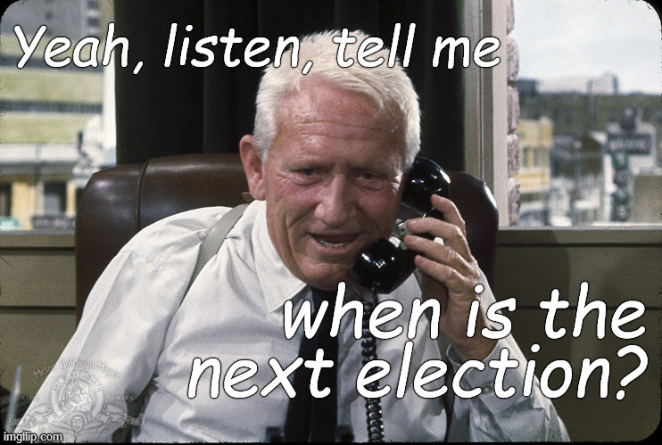 Tired of what's going on, but have principles against violence? | Yeah, listen, tell me; when is the next election? | image tagged in captain culpepper spence tracy,i love democracy,representative republic,november come she will,douglie,don't give up hope | made w/ Imgflip meme maker