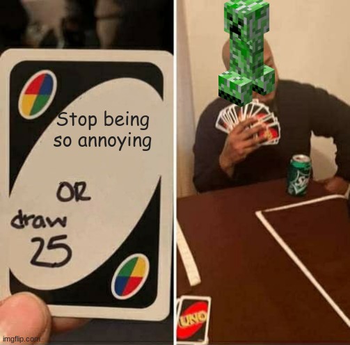 Awww mannn | Stop being so annoying | image tagged in memes,uno draw 25 cards | made w/ Imgflip meme maker