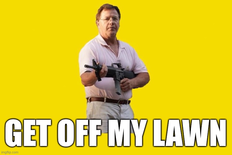 Mark McCloskey | GET OFF MY LAWN | image tagged in mccloskey,get off my lawn | made w/ Imgflip meme maker