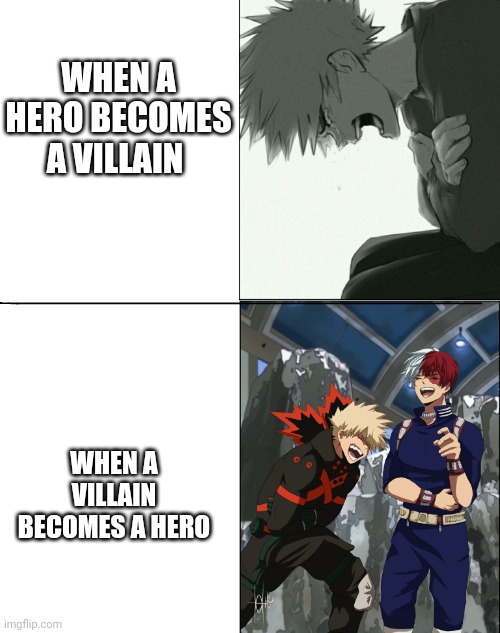 It be the truth | WHEN A HERO BECOMES A VILLAIN; WHEN A VILLAIN BECOMES A HERO | image tagged in mha,laughing,crying,villian to hero,hero to villian | made w/ Imgflip meme maker