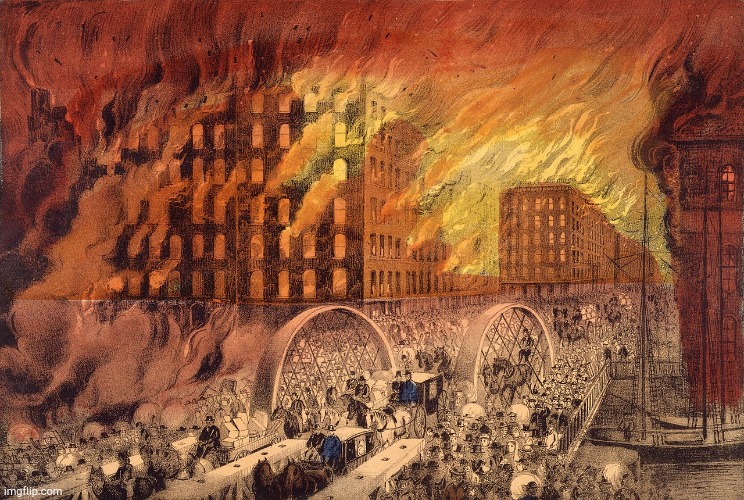 Great Chicago Fire! | image tagged in great chicago fire | made w/ Imgflip meme maker