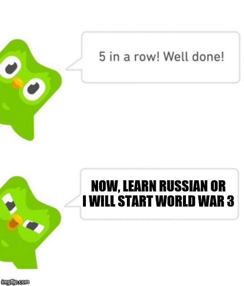Duolingo wants you to learn Russian | NOW, LEARN RUSSIAN OR I WILL START WORLD WAR 3 | image tagged in duo gets mad | made w/ Imgflip meme maker