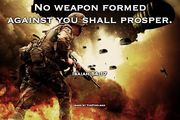 The Head Not the Tail. | No weapon formed against you shall prosper. Isaiah 54:17; image by ThePixelman | image tagged in the-lord,rock,light,salvation,trust | made w/ Imgflip meme maker