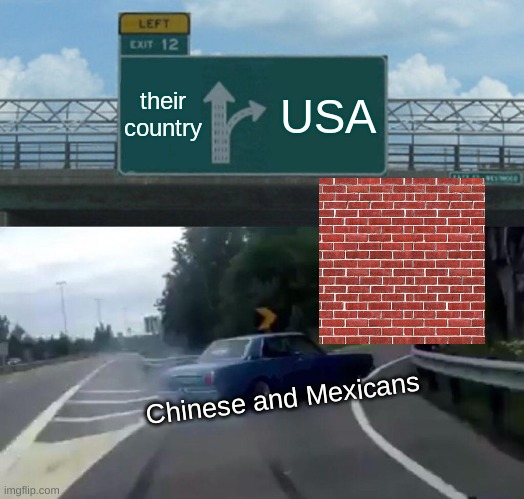 jazz jazz my rival | their country; USA; Chinese and Mexicans | image tagged in memes,left exit 12 off ramp | made w/ Imgflip meme maker