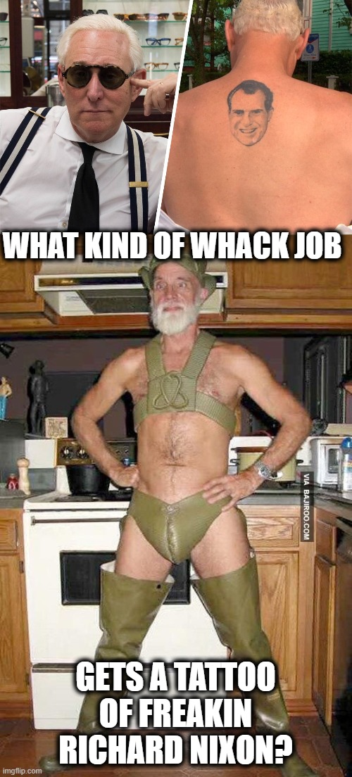 WHAT KIND OF WHACK JOB GETS A TATTOO OF FREAKIN RICHARD NIXON? | image tagged in weirdo | made w/ Imgflip meme maker