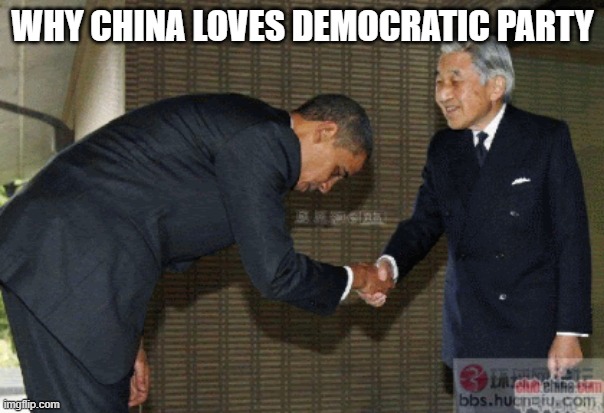 Democrats bow to China.  China will rule the world | WHY CHINA LOVES DEMOCRATIC PARTY | image tagged in big trouble in little china | made w/ Imgflip meme maker