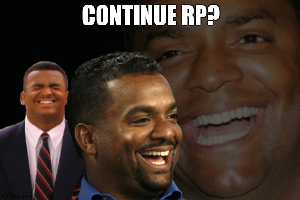 Carlton Banks Laughing | CONTINUE RP? | image tagged in carlton banks laughing | made w/ Imgflip meme maker