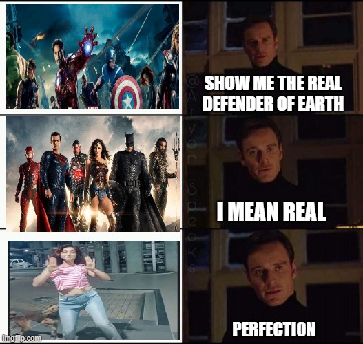 Real defender of earth | SHOW ME THE REAL DEFENDER OF EARTH; I MEAN REAL; PERFECTION | image tagged in show me the real | made w/ Imgflip meme maker