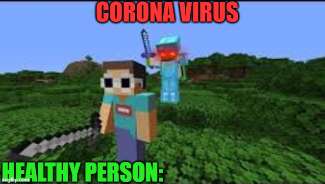 How corona be sneaking up on people | CORONA VIRUS; HEALTHY PERSON: | image tagged in memes,coronavirus,dream,georgenotfound | made w/ Imgflip meme maker