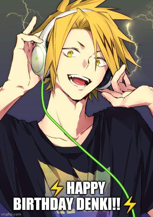 Denki Kaminari | ⚡HAPPY BIRTHDAY DENKI!!⚡ | image tagged in anime,my hero academia,bnha,boku no hero academia | made w/ Imgflip meme maker