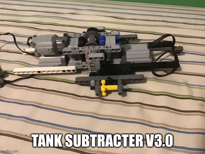 This is version three of the subtracter. All previous versions are from a while ago. | TANK SUBTRACTER V3.0 | image tagged in lego | made w/ Imgflip meme maker