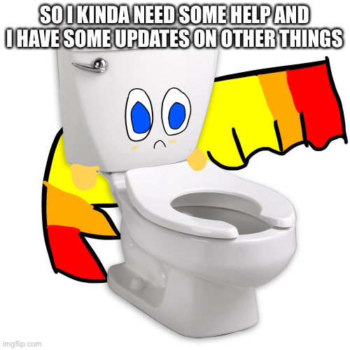 Well read the comments I will put | SO I KINDA NEED SOME HELP AND I HAVE SOME UPDATES ON OTHER THINGS | image tagged in me irl | made w/ Imgflip meme maker