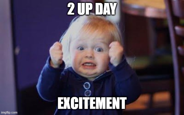 excited kid | 2 UP DAY; EXCITEMENT | image tagged in excited kid | made w/ Imgflip meme maker