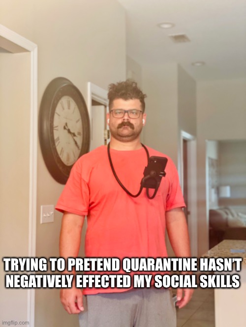 My Best Self | TRYING TO PRETEND QUARANTINE HASN’T NEGATIVELY EFFECTED MY SOCIAL SKILLS | image tagged in isolation,quarantine,covid-19,social distancing,smartphone | made w/ Imgflip meme maker