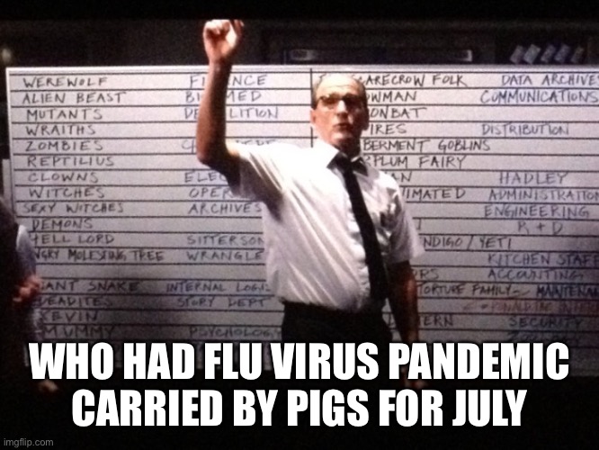 Who had Flu Virus Pandemic Carried by Pigs for July? | WHO HAD FLU VIRUS PANDEMIC CARRIED BY PIGS FOR JULY | image tagged in who had x for y | made w/ Imgflip meme maker