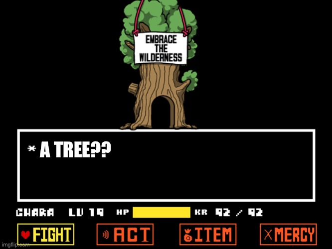 A tree block your way??? | A TREE?? | image tagged in undertale battle scene,memes,funny,tree,reference,undertale | made w/ Imgflip meme maker