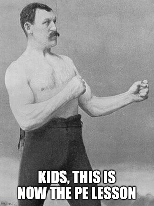 boxer | KIDS, THIS IS NOW THE PE LESSON | image tagged in boxer | made w/ Imgflip meme maker