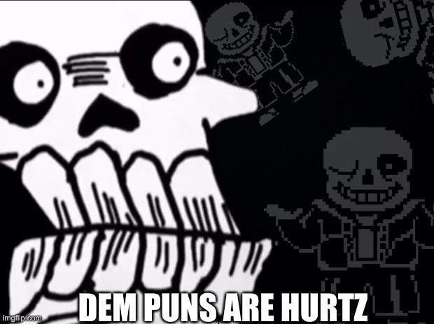 dEm pUns | DEM PUNS ARE HURTZ | image tagged in memes,funny,angry,papyrus,undertale,pissed off | made w/ Imgflip meme maker
