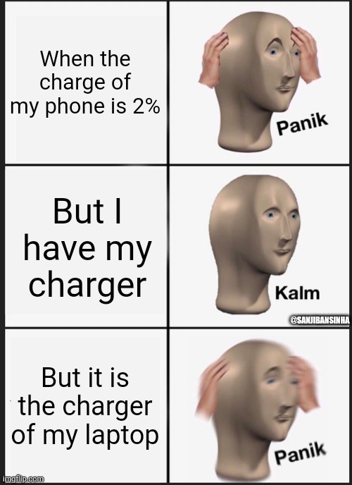 Charger_charge | When the charge of my phone is 2%; But I have my charger; @SANJIBANSINHA; But it is the charger of my laptop | image tagged in memes,panik kalm panik | made w/ Imgflip meme maker