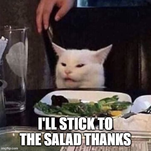 I'LL STICK TO THE SALAD THANKS | made w/ Imgflip meme maker