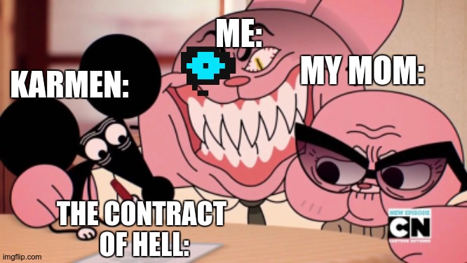 ... | ME:; KARMEN:; MY MOM:; THE CONTRACT  OF HELL: | image tagged in evil richard | made w/ Imgflip meme maker