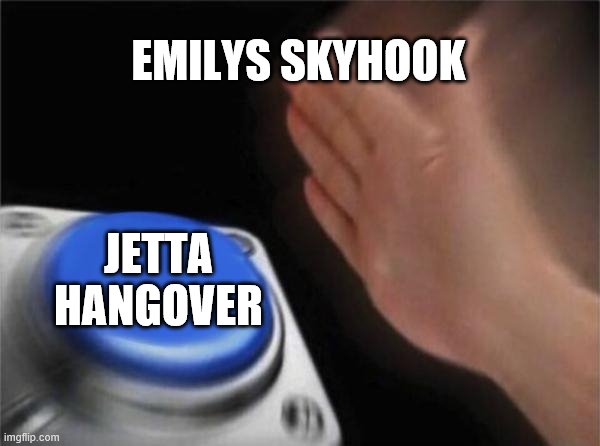 Emily going to destroy Jetta | EMILYS SKYHOOK; JETTA HANGOVER | image tagged in memes,blank nut button | made w/ Imgflip meme maker