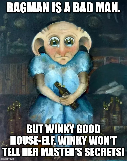 Winky the house elf | BAGMAN IS A BAD MAN. BUT WINKY GOOD HOUSE-ELF. WINKY WON'T TELL HER MASTER'S SECRETS! | image tagged in winky the house elf | made w/ Imgflip meme maker