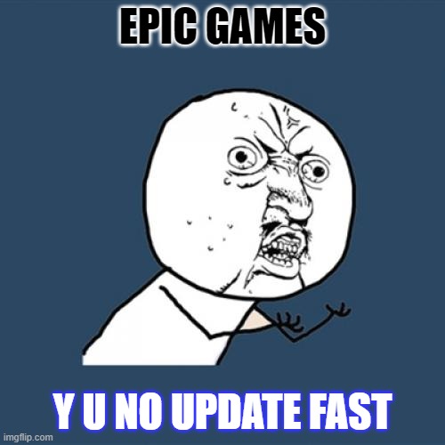 Y U No | EPIC GAMES; Y U NO UPDATE FAST | image tagged in memes,fortnite meme,hahaha,epic,games | made w/ Imgflip meme maker