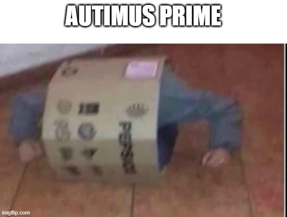Autimus Prime | AUTIMUS PRIME | image tagged in autistic,optimus prime,robot,reddit,memes | made w/ Imgflip meme maker