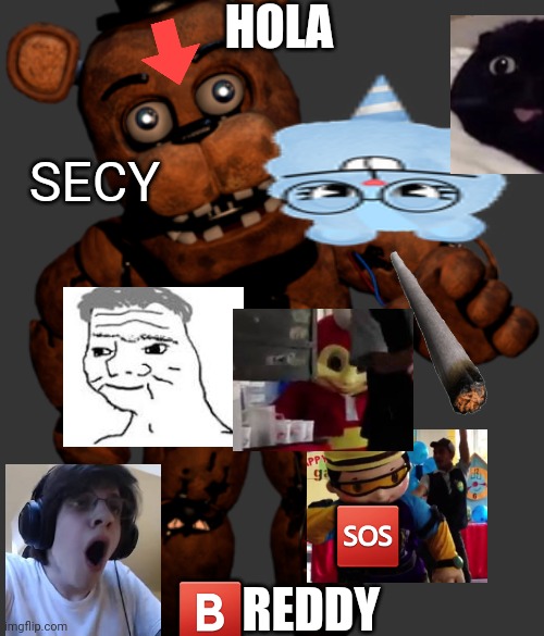 Fnaf funny | HOLA; SECY; 🆘️; 🅱️REDDY | image tagged in funny | made w/ Imgflip meme maker