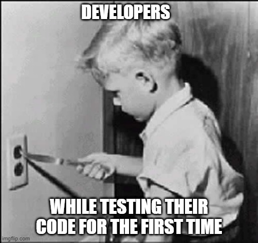 Developers testing changes for the first time | DEVELOPERS; WHILE TESTING THEIR CODE FOR THE FIRST TIME | image tagged in boy knife light socket | made w/ Imgflip meme maker