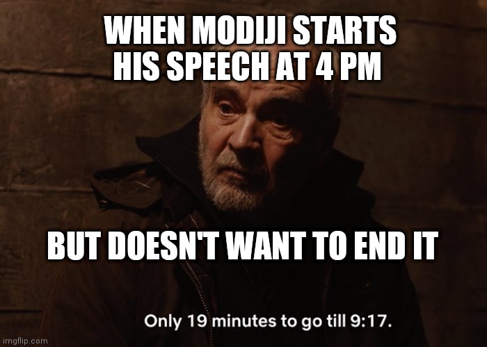 PM Modi's 4 pm speech | WHEN MODIJI STARTS HIS SPEECH AT 4 PM; BUT DOESN'T WANT TO END IT | image tagged in narendra modi,dark | made w/ Imgflip meme maker